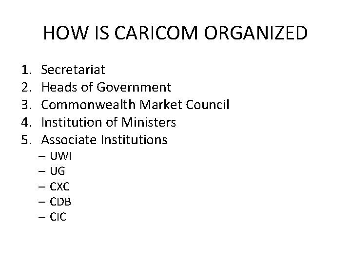 HOW IS CARICOM ORGANIZED 1. 2. 3. 4. 5. Secretariat Heads of Government Commonwealth