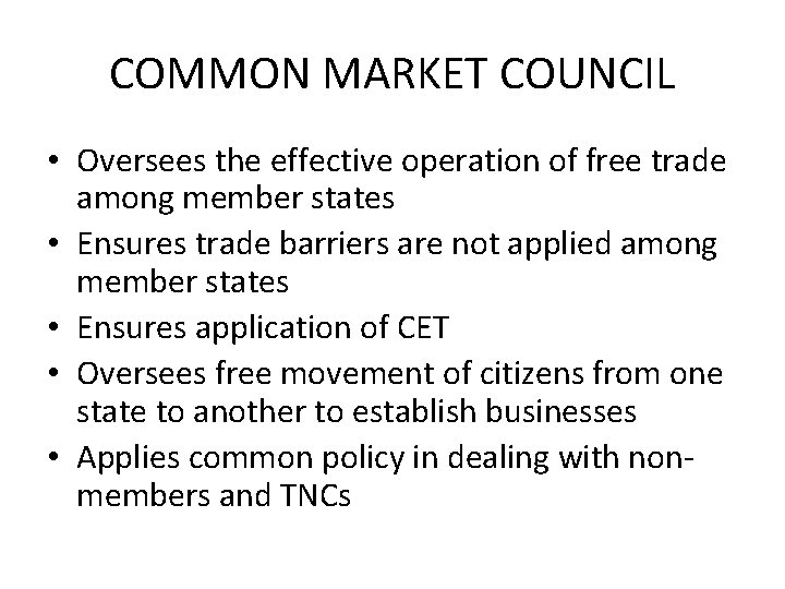 COMMON MARKET COUNCIL • Oversees the effective operation of free trade among member states