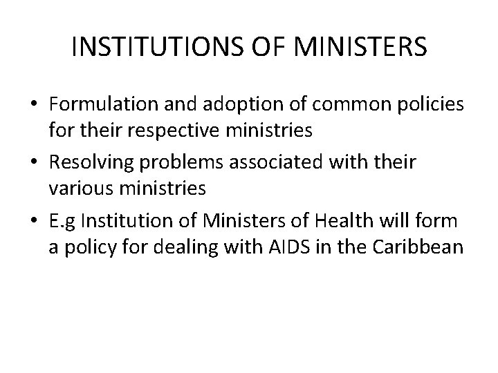 INSTITUTIONS OF MINISTERS • Formulation and adoption of common policies for their respective ministries