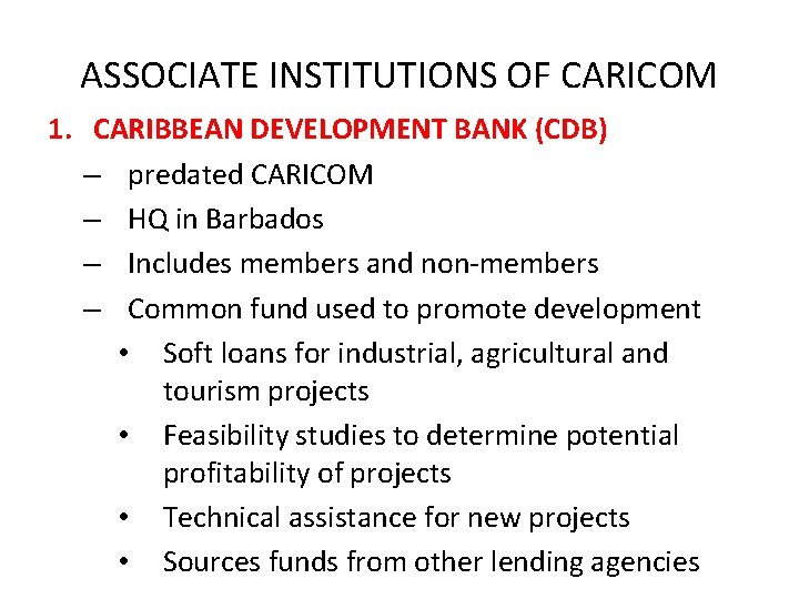 ASSOCIATE INSTITUTIONS OF CARICOM 1. CARIBBEAN DEVELOPMENT BANK (CDB) – predated CARICOM – HQ