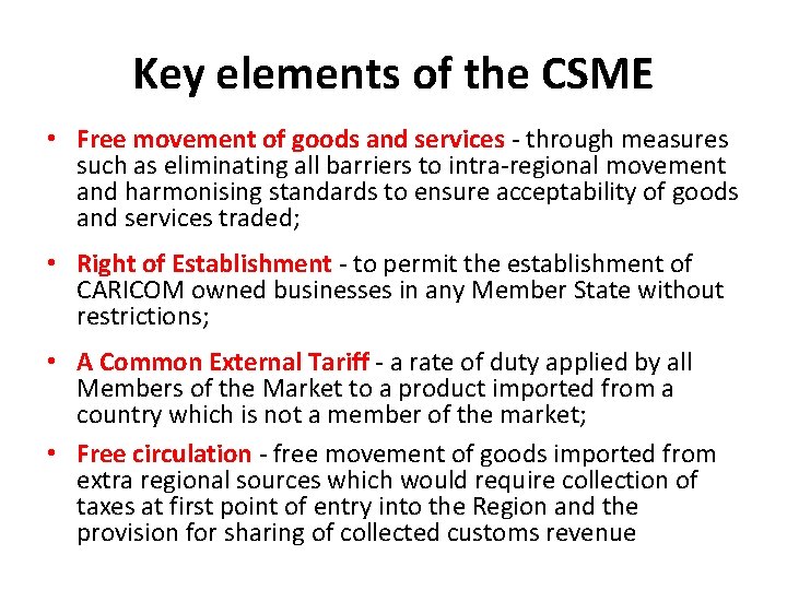 Key elements of the CSME • Free movement of goods and services - through