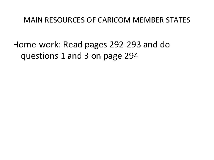 MAIN RESOURCES OF CARICOM MEMBER STATES Home-work: Read pages 292 -293 and do questions