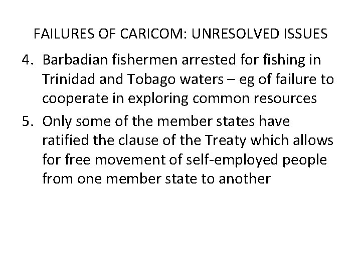 FAILURES OF CARICOM: UNRESOLVED ISSUES 4. Barbadian fishermen arrested for fishing in Trinidad and