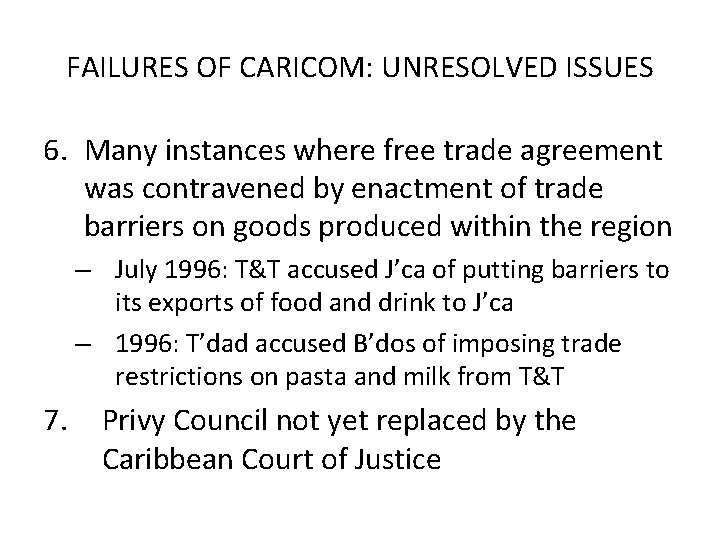 FAILURES OF CARICOM: UNRESOLVED ISSUES 6. Many instances where free trade agreement was contravened