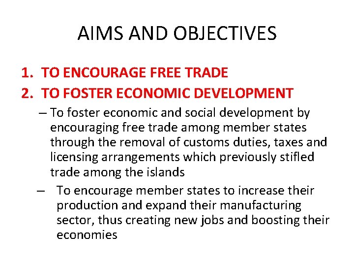 AIMS AND OBJECTIVES 1. TO ENCOURAGE FREE TRADE 2. TO FOSTER ECONOMIC DEVELOPMENT –