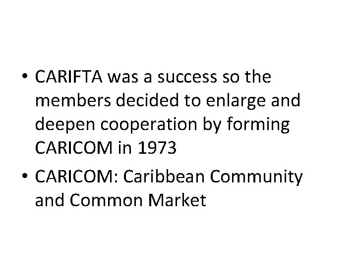  • CARIFTA was a success so the members decided to enlarge and deepen