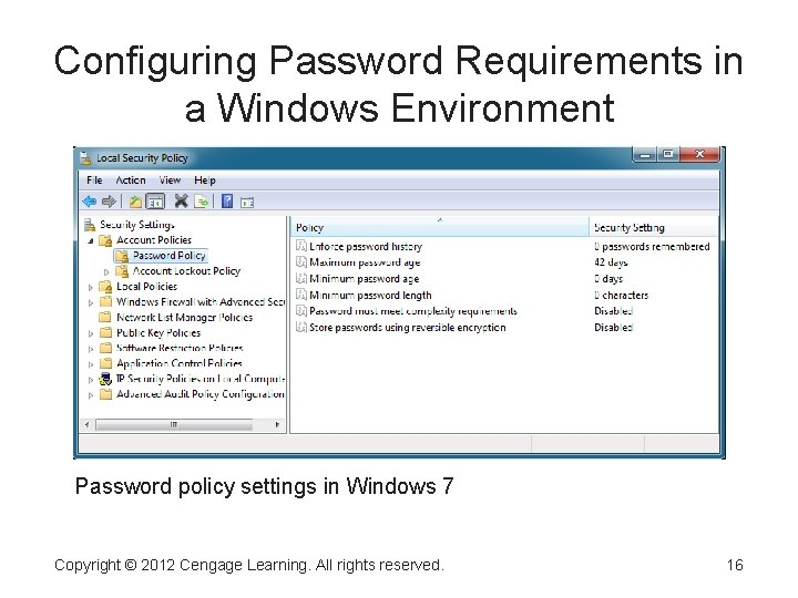 Configuring Password Requirements in a Windows Environment Password policy settings in Windows 7 Copyright Configuring Password Requirements in a Windows Environment Password policy settings in Windows 7 Copyright