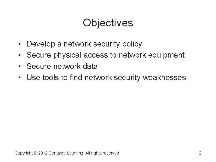 Objectives • • Develop a network security policy Secure physical access to network equipment Objectives • • Develop a network security policy Secure physical access to network equipment