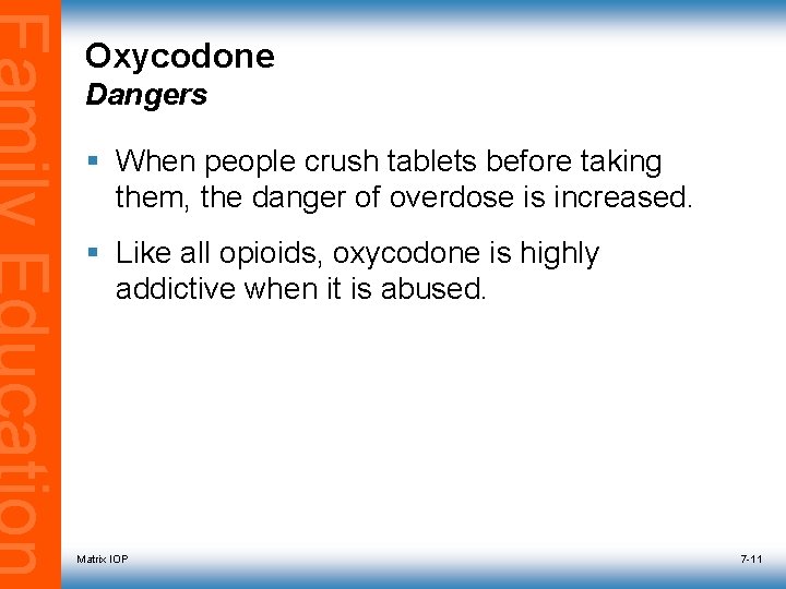 Oxycodone Dangers § When people crush tablets before taking them, the danger of overdose