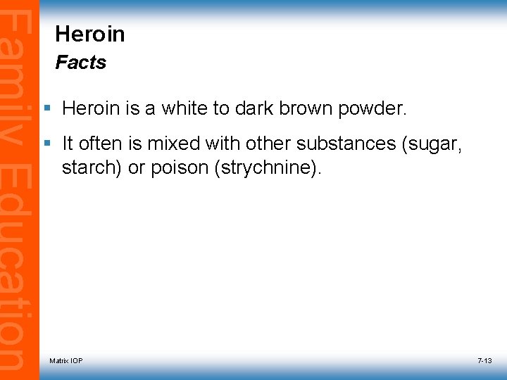 Heroin Facts § Heroin is a white to dark brown powder. § It often
