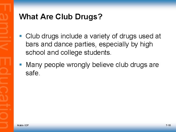 What Are Club Drugs? § Club drugs include a variety of drugs used at