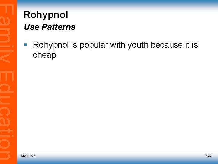 Rohypnol Use Patterns § Rohypnol is popular with youth because it is cheap. Matrix