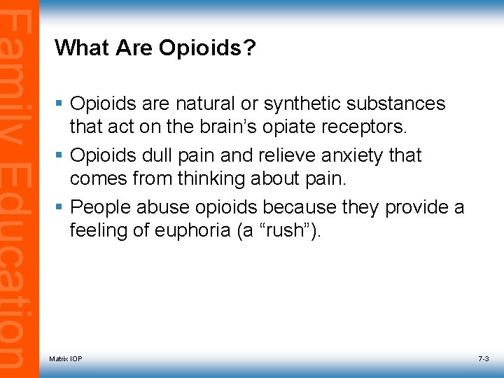 What Are Opioids? § Opioids are natural or synthetic substances that act on the