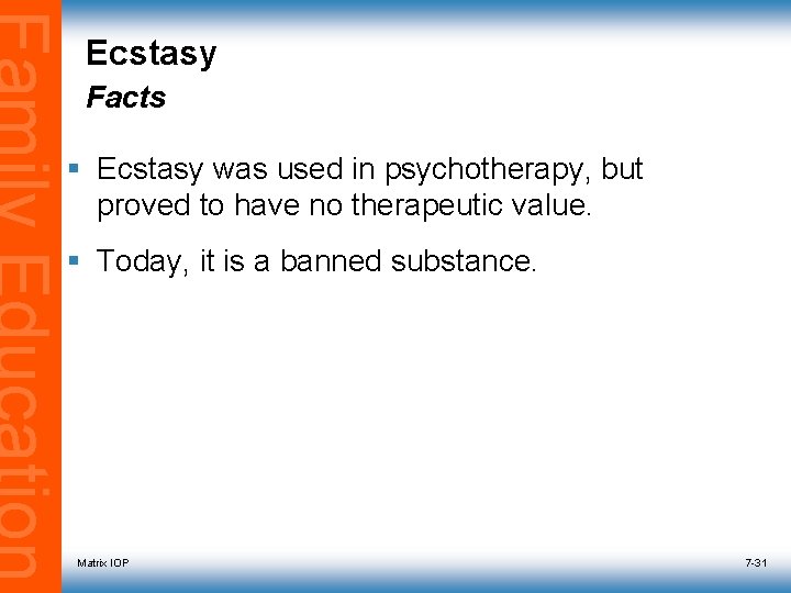Ecstasy Facts § Ecstasy was used in psychotherapy, but proved to have no therapeutic