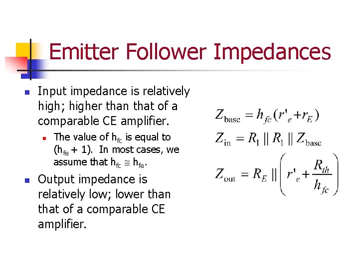 Emitter Follower Impedances n Input impedance is relatively high; higher than that of a