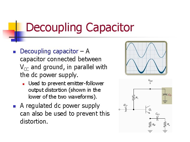 Decoupling Capacitor n Decoupling capacitor – A capacitor connected between VCC and ground, in