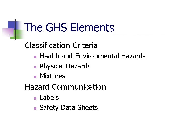 The GHS Elements Classification Criteria n n n Health and Environmental Hazards Physical Hazards