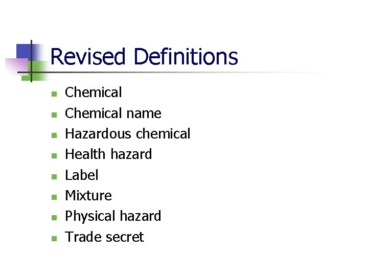 Revised Definitions n n n n Chemical name Hazardous chemical Health hazard Label Mixture