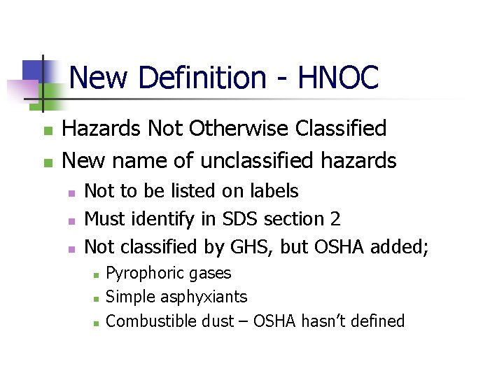 New Definition - HNOC n n Hazards Not Otherwise Classified New name of unclassified