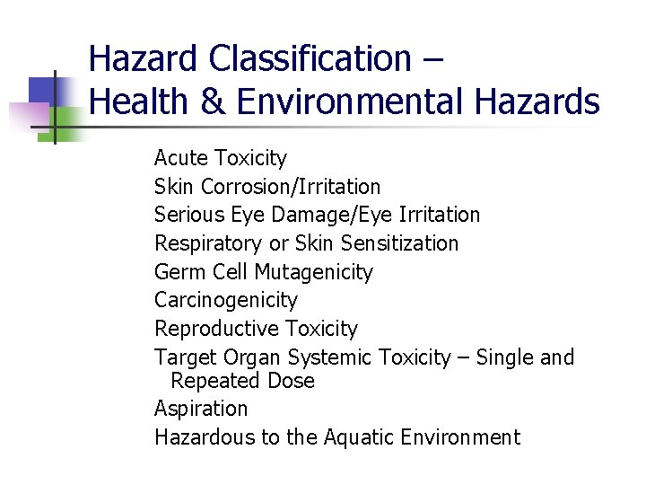 Hazard Classification – Health & Environmental Hazards Acute Toxicity Skin Corrosion/Irritation Serious Eye Damage/Eye