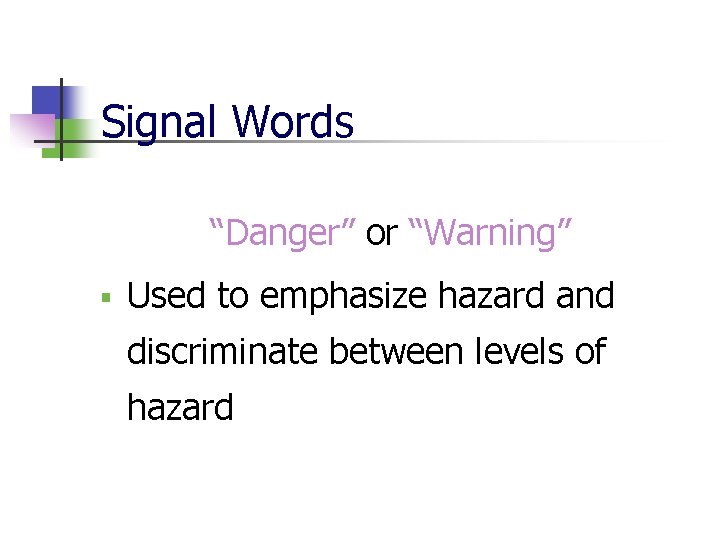 Signal Words “Danger” or “Warning” § Used to emphasize hazard and discriminate between levels