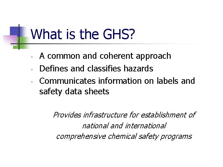 What is the GHS? • • • A common and coherent approach Defines and