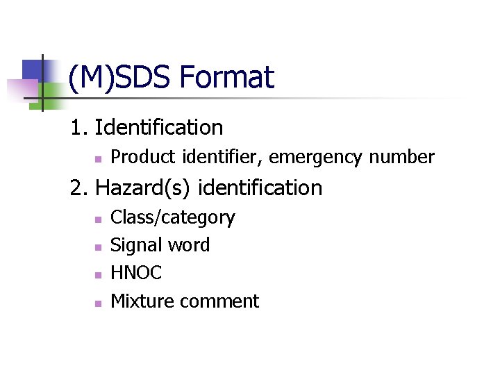 (M)SDS Format 1. Identification n Product identifier, emergency number 2. Hazard(s) identification n n