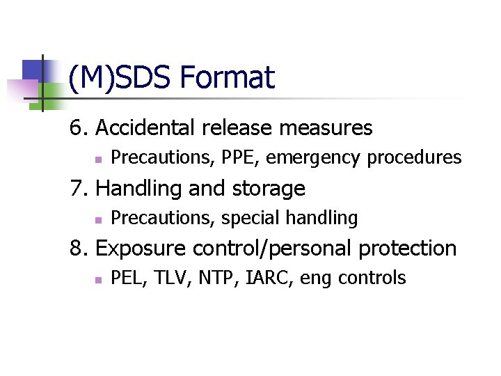 (M)SDS Format 6. Accidental release measures n Precautions, PPE, emergency procedures 7. Handling and