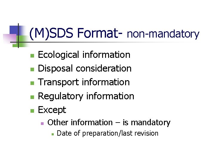(M)SDS Format- non-mandatory n n n Ecological information Disposal consideration Transport information Regulatory information