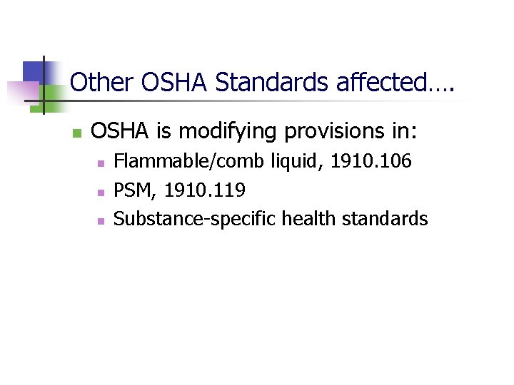Other OSHA Standards affected…. n OSHA is modifying provisions in: n n n Flammable/comb