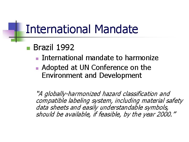 International Mandate n Brazil 1992 n n International mandate to harmonize Adopted at UN