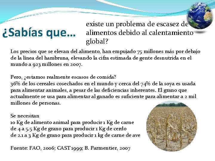 ¿Sabías que… existe un problema de escasez de alimentos debido al calentamiento global? Los