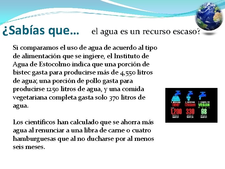 ¿Sabías que… el agua es un recurso escaso? Si comparamos el uso de agua