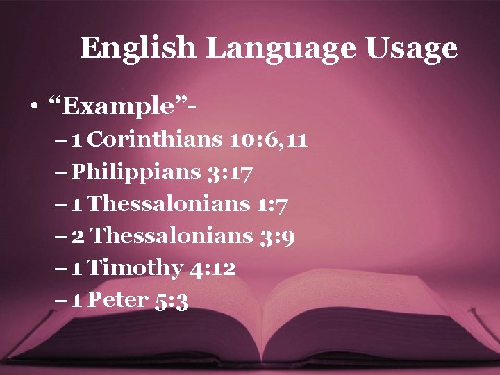 English Language Usage • “Example”– 1 Corinthians 10: 6, 11 – Philippians 3: 17