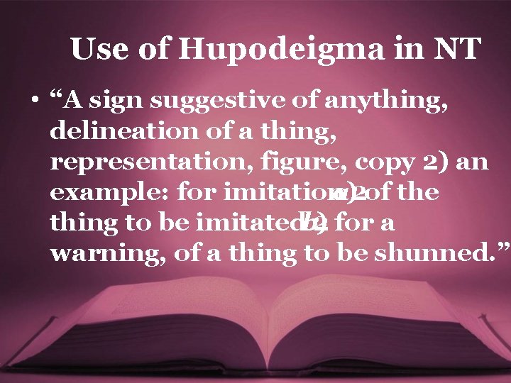 Use of Hupodeigma in NT • “A sign suggestive of anything, delineation of a
