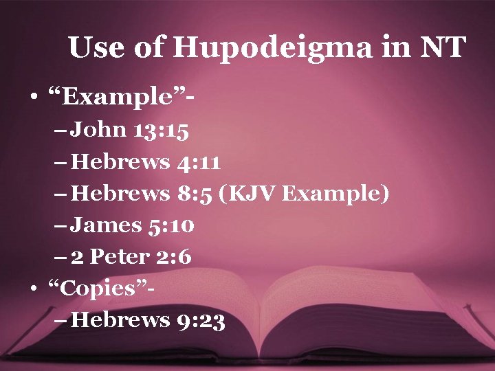 Use of Hupodeigma in NT • “Example”– John 13: 15 – Hebrews 4: 11