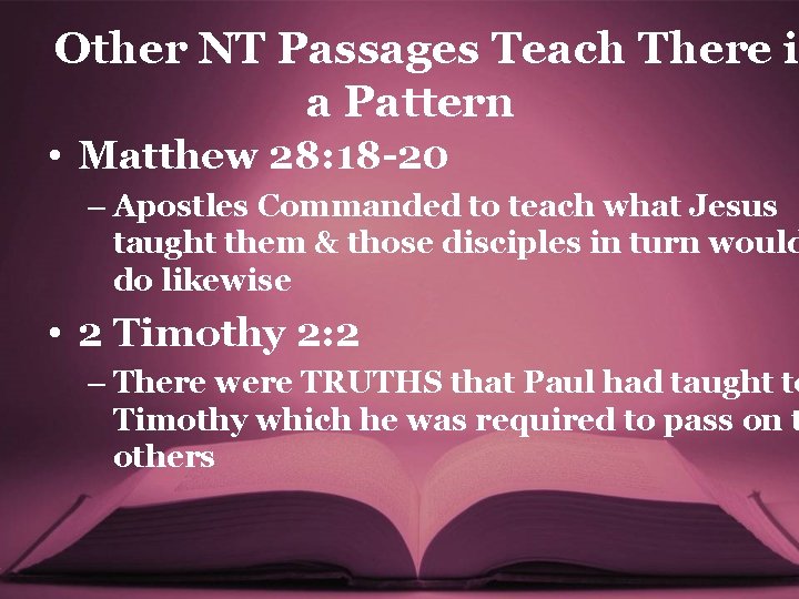 Other NT Passages Teach There i a Pattern • Matthew 28: 18 -20 –