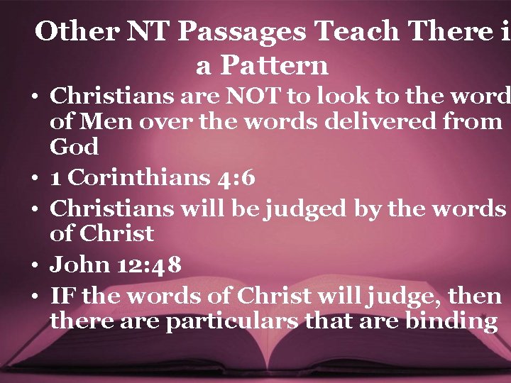 Other NT Passages Teach There i a Pattern • Christians are NOT to look