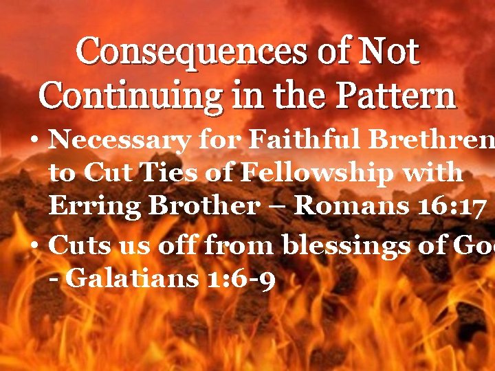 Consequences of Not Continuing in the Pattern • Necessary for Faithful Brethren to Cut