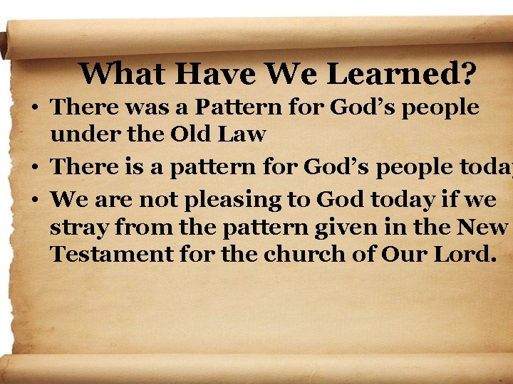 What Have We Learned? • There was a Pattern for God’s people under the