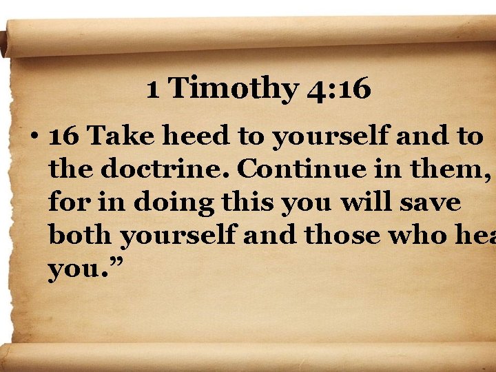 1 Timothy 4: 16 • 16 Take heed to yourself and to the doctrine.