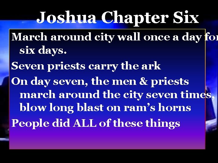 Joshua Chapter Six March around city wall once a day for six days. Seven