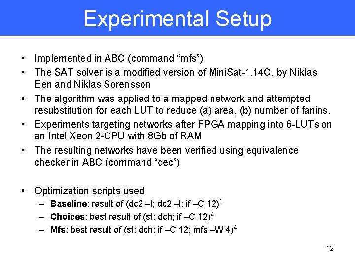 Experimental Setup • Implemented in ABC (command “mfs”) • The SAT solver is a