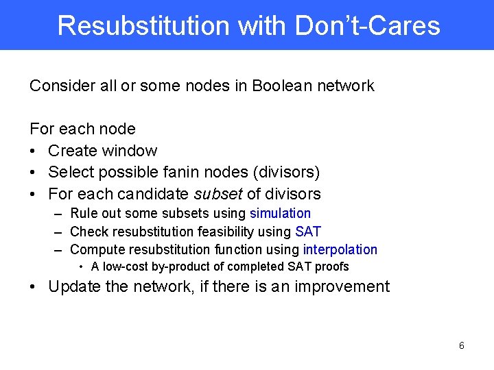 Resubstitution with Don’t-Cares Consider all or some nodes in Boolean network For each node