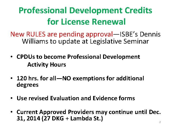 Professional Development Credits for License Renewal New RULES are pending approval—ISBE’s Dennis Williams to