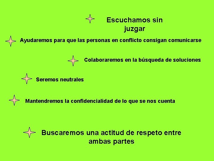 Escuchamos sin juzgar Ayudaremos para que las personas en conflicto consigan comunicarse Colaboraremos en