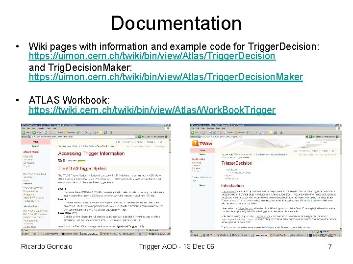 Documentation • Wiki pages with information and example code for Trigger. Decision: https: //uimon.