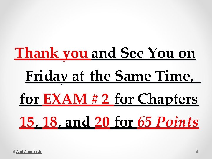 Thank you and See You on Friday at the Same Time, for EXAM #
