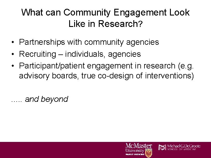What can Community Engagement Look Like in Research? • Partnerships with community agencies •