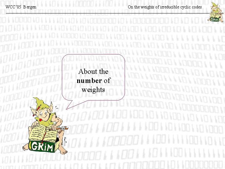 WCC’ 05 Bergen On the weights of irreducible cyclic codes About the number of